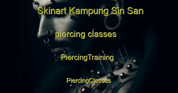 Skinart Kampung Sin San piercing classes | #PiercingTraining #PiercingClasses #SkinartTraining-Malaysia