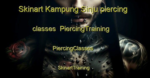 Skinart Kampung Sinju piercing classes | PiercingTraining | PiercingClasses | SkinartTraining-Malaysia