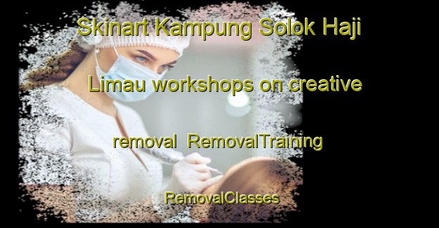 Skinart Kampung Solok Haji Limau workshops on creative removal | RemovalTraining | RemovalClasses | SkinartTraining-Malaysia