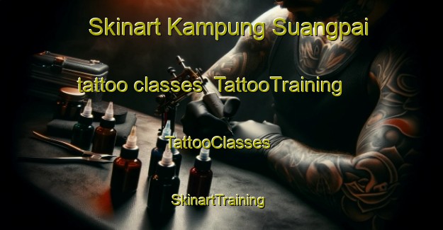 Skinart Kampung Suangpai tattoo classes | TattooTraining | TattooClasses | SkinartTraining-Malaysia