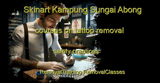 Skinart Kampung Sungai Abong courses on tattoo removal safety practices | #RemovalTraining #RemovalClasses #SkinartTraining-Malaysia