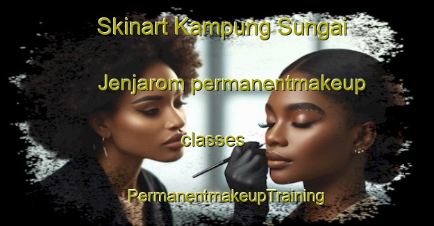 Skinart Kampung Sungai Jenjarom permanentmakeup classes | #PermanentmakeupTraining #PermanentmakeupClasses #SkinartTraining-Malaysia