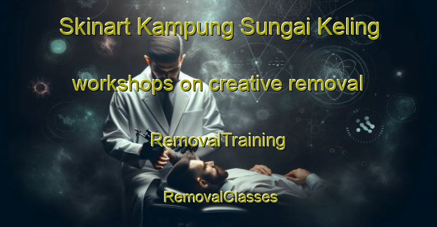 Skinart Kampung Sungai Keling workshops on creative removal | RemovalTraining | RemovalClasses | SkinartTraining-Malaysia