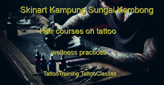 Skinart Kampung Sungai Kembong Hilir courses on tattoo wellness practices | #TattooTraining #TattooClasses #SkinartTraining-Malaysia