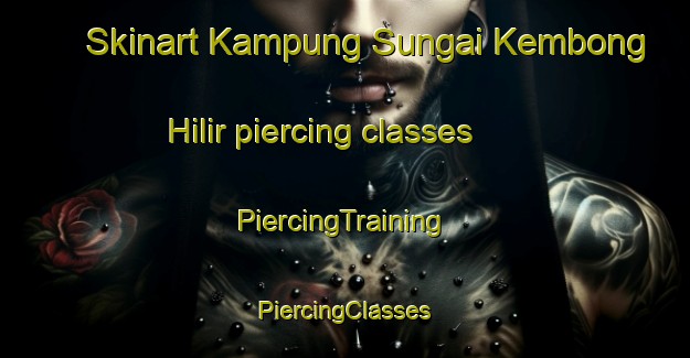 Skinart Kampung Sungai Kembong Hilir piercing classes | #PiercingTraining #PiercingClasses #SkinartTraining-Malaysia