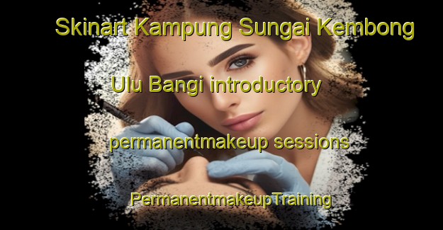 Skinart Kampung Sungai Kembong Ulu Bangi introductory permanentmakeup sessions | #PermanentmakeupTraining #PermanentmakeupClasses #SkinartTraining-Malaysia