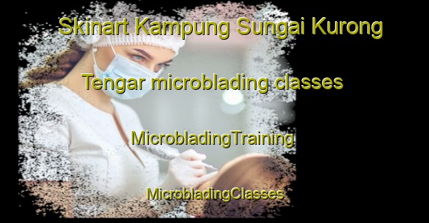 Skinart Kampung Sungai Kurong Tengar microblading classes | #MicrobladingTraining #MicrobladingClasses #SkinartTraining-Malaysia