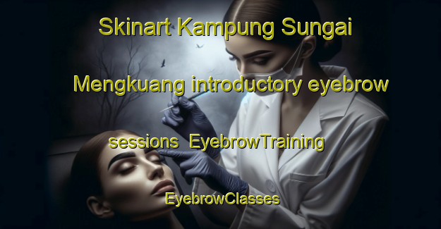Skinart Kampung Sungai Mengkuang introductory eyebrow sessions | EyebrowTraining | EyebrowClasses | SkinartTraining-Malaysia