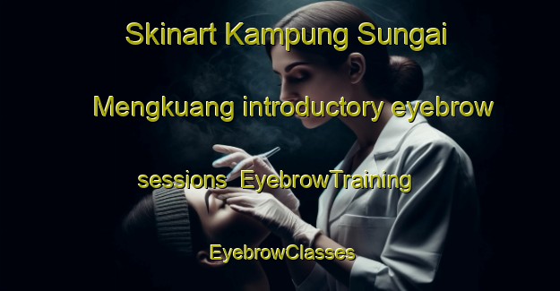 Skinart Kampung Sungai Mengkuang introductory eyebrow sessions | EyebrowTraining | EyebrowClasses | SkinartTraining-Malaysia