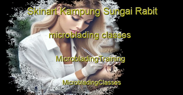 Skinart Kampung Sungai Rabit microblading classes | #MicrobladingTraining #MicrobladingClasses #SkinartTraining-Malaysia