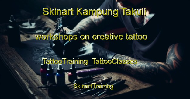 Skinart Kampung Takuli workshops on creative tattoo | TattooTraining | TattooClasses | SkinartTraining-Malaysia