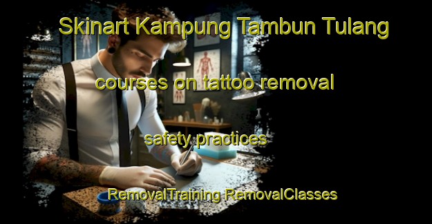 Skinart Kampung Tambun Tulang courses on tattoo removal safety practices | #RemovalTraining #RemovalClasses #SkinartTraining-Malaysia