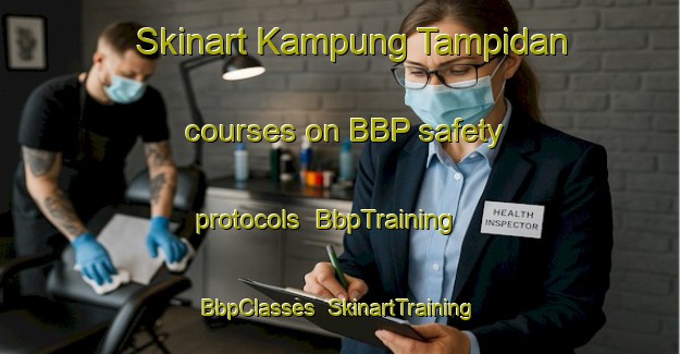 Skinart Kampung Tampidan courses on BBP safety protocols | BbpTraining | BbpClasses | SkinartTraining-Malaysia
