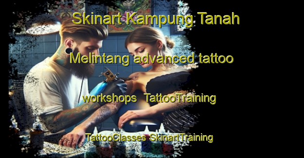 Skinart Kampung Tanah Melintang advanced tattoo workshops | #TattooTraining #TattooClasses #SkinartTraining-Malaysia