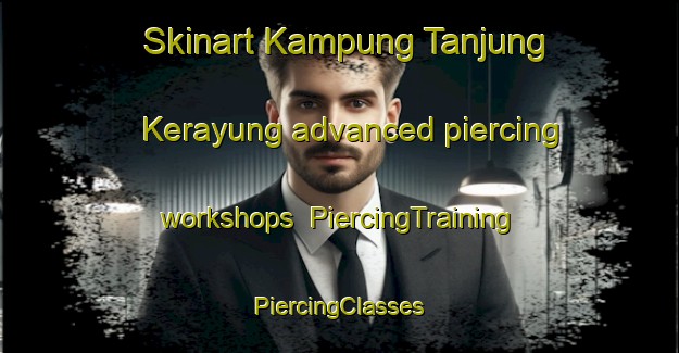 Skinart Kampung Tanjung Kerayung advanced piercing workshops | #PiercingTraining #PiercingClasses #SkinartTraining-Malaysia