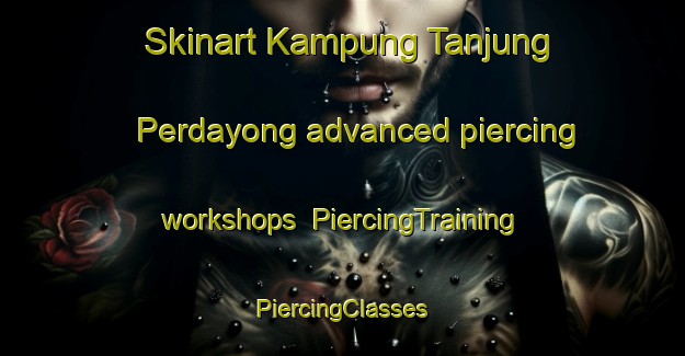 Skinart Kampung Tanjung Perdayong advanced piercing workshops | #PiercingTraining #PiercingClasses #SkinartTraining-Malaysia