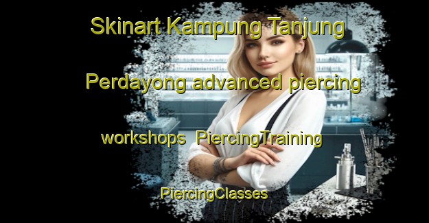 Skinart Kampung Tanjung Perdayong advanced piercing workshops | #PiercingTraining #PiercingClasses #SkinartTraining-Malaysia