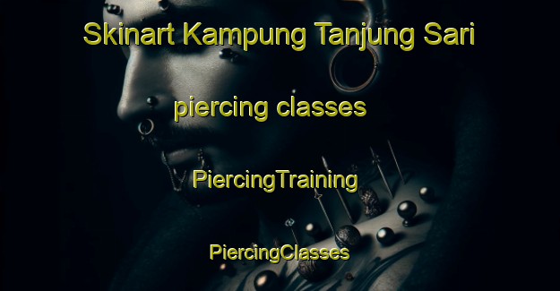 Skinart Kampung Tanjung Sari piercing classes | #PiercingTraining #PiercingClasses #SkinartTraining-Malaysia