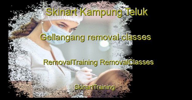 Skinart Kampung Teluk Gellangang removal classes | #RemovalTraining #RemovalClasses #SkinartTraining-Malaysia