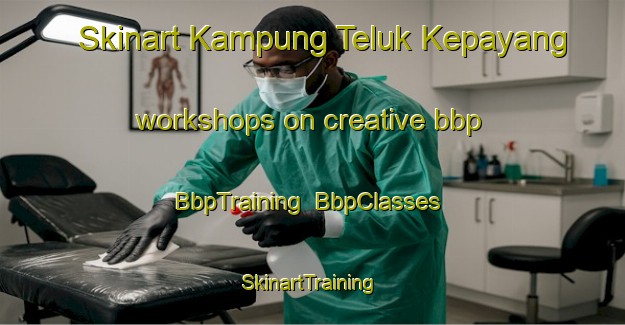 Skinart Kampung Teluk Kepayang workshops on creative bbp | BbpTraining | BbpClasses | SkinartTraining-Malaysia