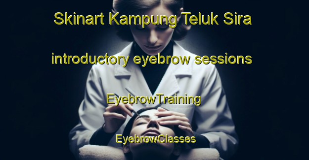 Skinart Kampung Teluk Sira introductory eyebrow sessions | EyebrowTraining | EyebrowClasses | SkinartTraining-Malaysia