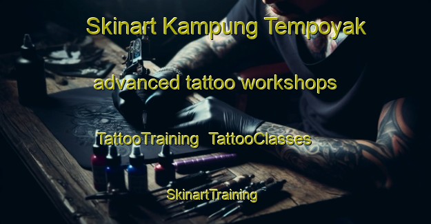 Skinart Kampung Tempoyak advanced tattoo workshops | TattooTraining | TattooClasses | SkinartTraining-Malaysia