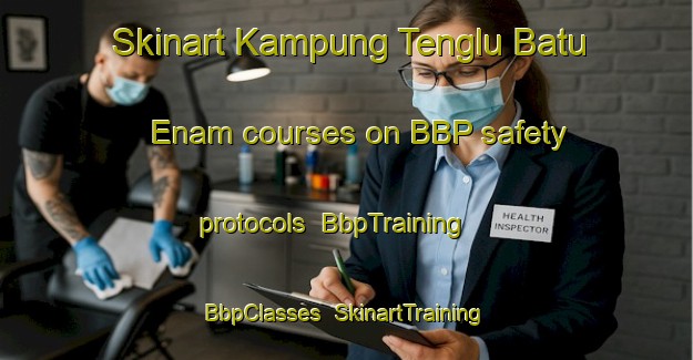 Skinart Kampung Tenglu Batu Enam courses on BBP safety protocols | BbpTraining | BbpClasses | SkinartTraining-Malaysia
