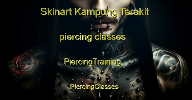 Skinart Kampung Terakit piercing classes | PiercingTraining | PiercingClasses | SkinartTraining-Malaysia