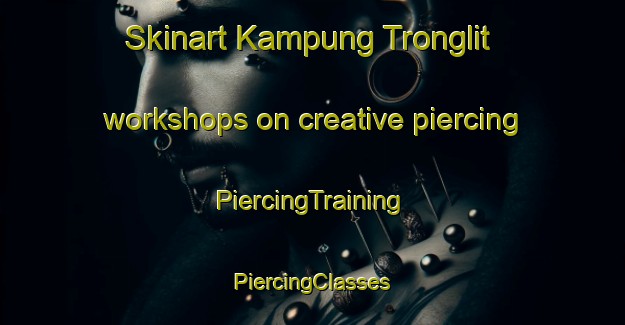 Skinart Kampung Tronglit workshops on creative piercing | #PiercingTraining #PiercingClasses #SkinartTraining-Malaysia