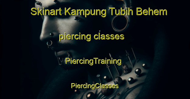 Skinart Kampung Tubih Behem piercing classes | #PiercingTraining #PiercingClasses #SkinartTraining-Malaysia