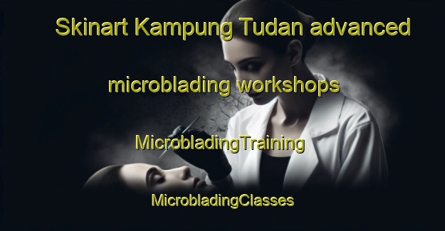 Skinart Kampung Tudan advanced microblading workshops | #MicrobladingTraining #MicrobladingClasses #SkinartTraining-Malaysia