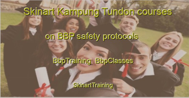 Skinart Kampung Tundon courses on BBP safety protocols | BbpTraining | BbpClasses | SkinartTraining-Malaysia