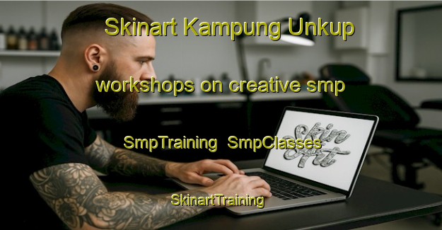 Skinart Kampung Unkup workshops on creative smp | SmpTraining | SmpClasses | SkinartTraining-Malaysia