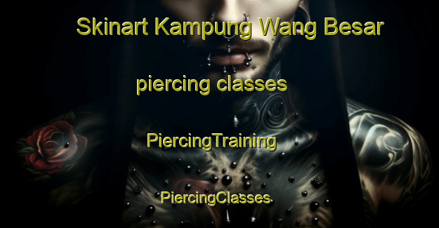 Skinart Kampung Wang Besar piercing classes | PiercingTraining | PiercingClasses | SkinartTraining-Malaysia