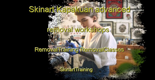 Skinart Kapakuan advanced removal workshops | #RemovalTraining #RemovalClasses #SkinartTraining-Malaysia