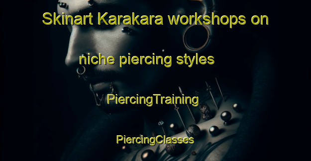 Skinart Karakara workshops on niche piercing styles | #PiercingTraining #PiercingClasses #SkinartTraining-Malaysia