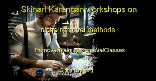 Skinart Karangan workshops on niche removal methods | #RemovalTraining #RemovalClasses #SkinartTraining-Malaysia