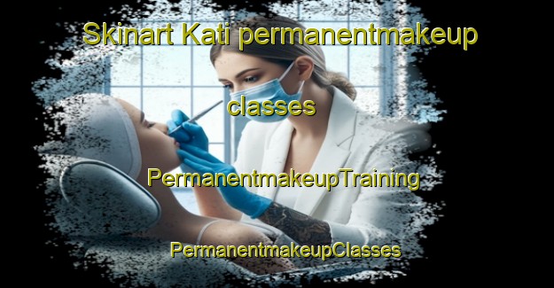 Skinart Kati permanentmakeup classes | PermanentmakeupTraining | PermanentmakeupClasses | SkinartTraining-Malaysia