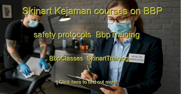 Skinart Kejaman courses on BBP safety protocols | BbpTraining | BbpClasses | SkinartTraining-Malaysia