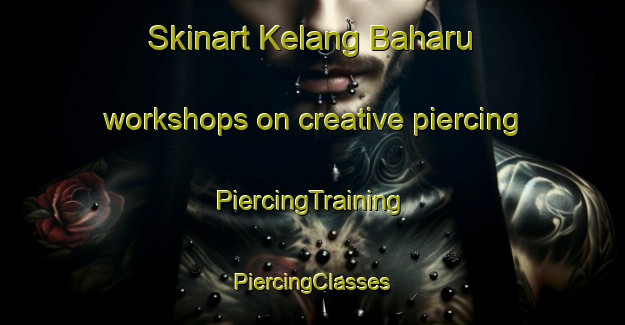 Skinart Kelang Baharu workshops on creative piercing | #PiercingTraining #PiercingClasses #SkinartTraining-Malaysia