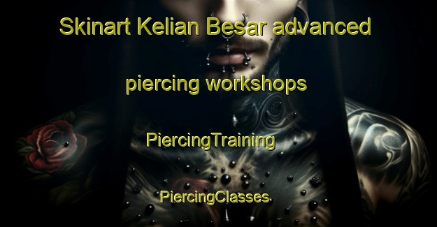 Skinart Kelian Besar advanced piercing workshops | PiercingTraining | PiercingClasses | SkinartTraining-Malaysia