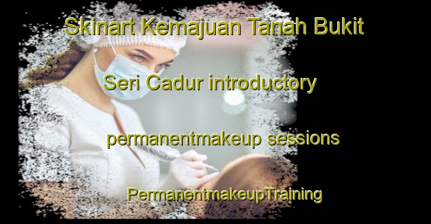 Skinart Kemajuan Tanah Bukit Seri Cadur introductory permanentmakeup sessions | #PermanentmakeupTraining #PermanentmakeupClasses #SkinartTraining-Malaysia