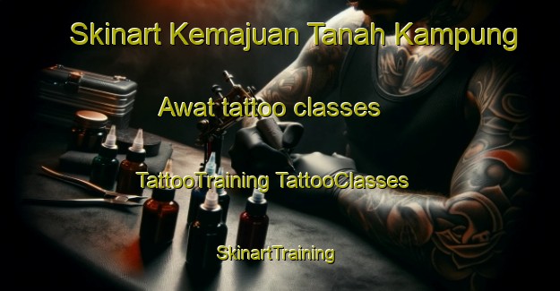 Skinart Kemajuan Tanah Kampung Awat tattoo classes | #TattooTraining #TattooClasses #SkinartTraining-Malaysia