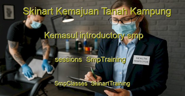 Skinart Kemajuan Tanah Kampung Kemasul introductory smp sessions | SmpTraining | SmpClasses | SkinartTraining-Malaysia