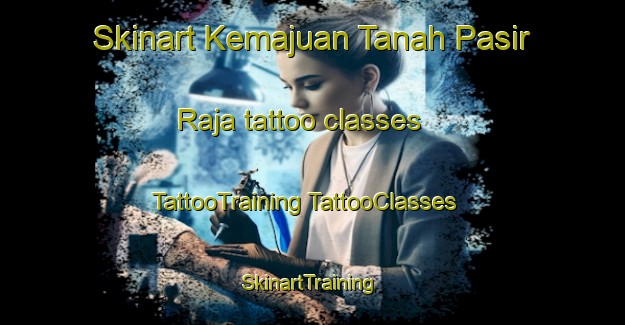 Skinart Kemajuan Tanah Pasir Raja tattoo classes | #TattooTraining #TattooClasses #SkinartTraining-Malaysia