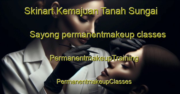 Skinart Kemajuan Tanah Sungai Sayong permanentmakeup classes | #PermanentmakeupTraining #PermanentmakeupClasses #SkinartTraining-Malaysia