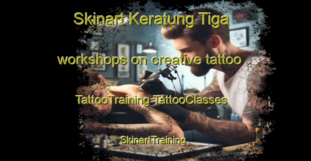 Skinart Keratung Tiga workshops on creative tattoo | #TattooTraining #TattooClasses #SkinartTraining-Malaysia