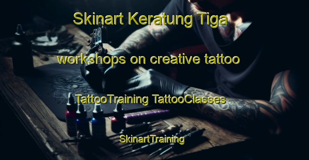 Skinart Keratung Tiga workshops on creative tattoo | #TattooTraining #TattooClasses #SkinartTraining-Malaysia