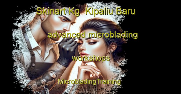 Skinart Kg  Kipaliu Baru advanced microblading workshops | #MicrobladingTraining #MicrobladingClasses #SkinartTraining-Malaysia