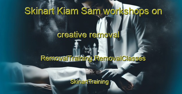 Skinart Kiam Sam workshops on creative removal | #RemovalTraining #RemovalClasses #SkinartTraining-Malaysia